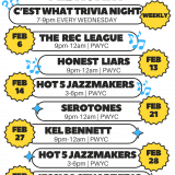 WHAT'S UP? FEBRUARY 2 C'EST WHAT TRIVIA NIGHT WEEKLY 7-9pm EVERY WEDNESDAY FEB FEB 14 FEB 27 FEB 28 THE REC LEAGUE 9pm-12am | PWYC HONEST LIARS 9pm-12am PWYC HOT 5 JAZZMAKERS 3-6pm| PWYC FEB 13 SEROTONES 9pm-12am | PWYC KEL BENNETT 9pm-12am| PWYC FEB 21 HOT 5 JAZZMAKERS 3-6pm PWYC FEB 28 JESSICA STUART TRIO 9pm-12am| PWYC