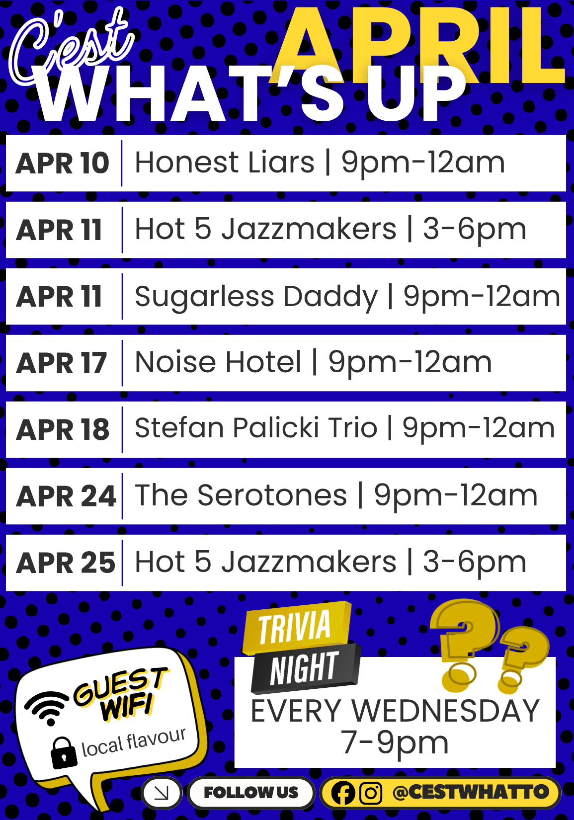 C'est What's Up April APR 10 Honest Liars | 9pm-12am APR 11 Hot 5 Jazzmakers | 3-6pm APR 11 Sugarless Daddy | 9pm-12am APR 17 Noise Hotel | 9pm-12am APR 18 Stefan Palicki Trio | 9pm-12am APR 24 The Serotones | 9pm-12am APR 25 Hot 5 Jazzmakers | 3-6pm TRIVIA NIGHT EVERY WEDNESDAY 7-9pm FOLLOW US @CESTWHATTO